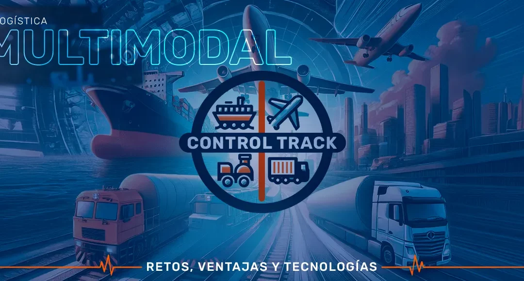 La logística multimodal; sus retos, ventajas y tecnologías que te ayudan a adoptarla